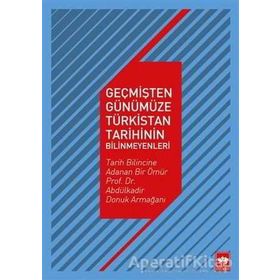 Geçmişten Günümüze Türkistan Tarihinin Bilinmeyenleri - Kollektif