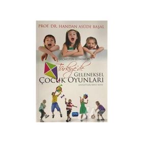 Geçmişten Günümüze Türkiye de Geleneksel Çocuk Oyunları - Handan Asude Başal
