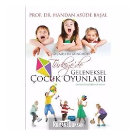 Geçmişten Günümüze Türkiye de Geleneksel Çocuk Oyunları - Handan Asude Başal