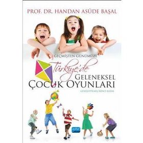 Geçmişten Günümüze Türkiye de Geleneksel Çocuk Oyunları - Handan Asude Başal