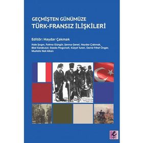 GEÇMİŞTEN GÜNÜMÜZE TÜRKİYE FRANSA İLİŞKİLERİ - EŞREF HILMI AÇIK