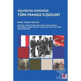 GEÇMİŞTEN GÜNÜMÜZE TÜRKİYE FRANSA İLİŞKİLERİ - EŞREF HILMI AÇIK