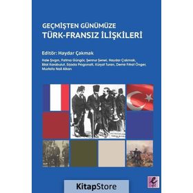 GEÇMİŞTEN GÜNÜMÜZE TÜRKİYE FRANSA İLİŞKİLERİ - EŞREF HILMI AÇIK