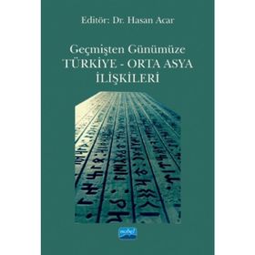 Geçmişten Günümüze Türkiye - Orta Asya İlişkileri - Hasan Acar