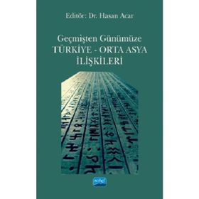 Geçmişten Günümüze Türkiye - Orta Asya İlişkileri - Hasan Acar