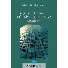 Geçmişten Günümüze Türkiye - Orta Asya İlişkileri - Hasan Acar