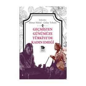 Geçmişten Günümüze Türkiye’de Kadın Emeği - Gülay Toksöz Ahmet Makal