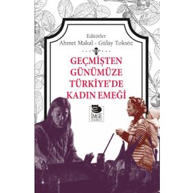 Geçmişten Günümüze Türkiye’de Kadın Emeği - Gülay Toksöz Ahmet Makal