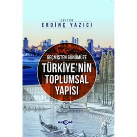 Geçmişten Günümüze Türkiye’nin Toplumsal Yapısı - Tayyip Duman Varis Çakan Erdinç Yazıcı Sinan Demirtürk Hayri Ulvi Gizem Yaşar Tutar Hıdır Düzkaya Kürşat Tutar Mehmet Atilla Güler Mehmet Çetin Ömer Can Çevik Sıtkıcan Saraçoğlu
