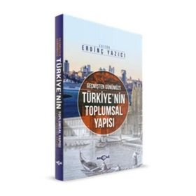 Geçmişten Günümüze Türkiye’nin Toplumsal Yapısı - Tayyip Duman Varis Çakan Erdinç Yazıcı Sinan Demirtürk Hayri Ulvi Gizem Yaşar Tutar Hıdır Düzkaya Kürşat Tutar Mehmet Atilla Güler Mehmet Çetin Ömer Can Çevik Sıtkıcan Saraçoğlu