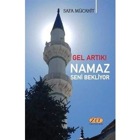 Gel Artık! Namaz Seni Bekliyor - Safa Mücahit