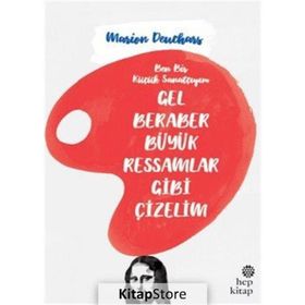 Gel Beraber Büyük Ressamlar Gibi Çizelim - Marion Deuchars