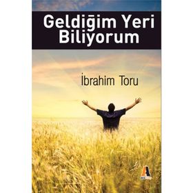 Geldiğim Yeri Biliyorum - İbrahim Toru