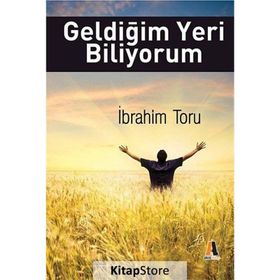 Geldiğim Yeri Biliyorum - İbrahim Toru