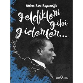 Geldikleri Gibi Giderler-Atakan Baru Bayramoğlu-Yediveren Yayınları