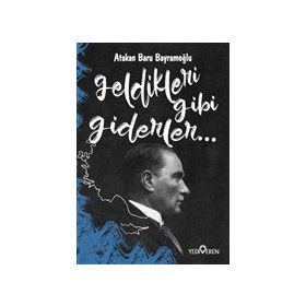 Geldikleri Gibi Giderler-Atakan Baru Bayramoğlu-Yediveren Yayınları