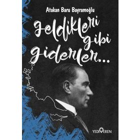 Geldikleri Gibi Giderler-Atakan Baru Bayramoğlu-Yediveren Yayınları