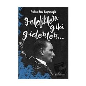 Geldikleri Gibi Giderler-Atakan Baru Bayramoğlu-Yediveren Yayınları