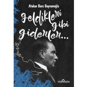 Geldikleri Gibi Giderler-Atakan Baru Bayramoğlu-Yediveren Yayınları