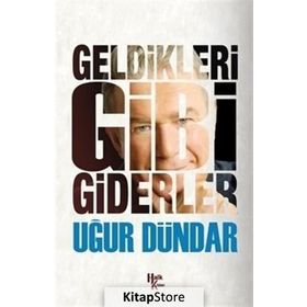 Geldikleri Gibi Giderler - Uğur Dündar