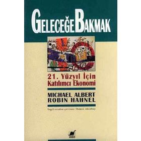 GELECEĞE BAKMAK - MICHEAL ALBERT; ROBIN HAHNEL