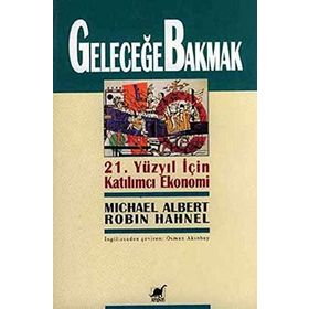 GELECEĞE BAKMAK - MICHEAL ALBERT; ROBIN HAHNEL