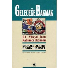 GELECEĞE BAKMAK - MICHEAL ALBERT; ROBIN HAHNEL