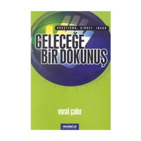 Geleceğe Bir Dokunuş Araştırma, Şirket, İnsan - Vural Çakır
