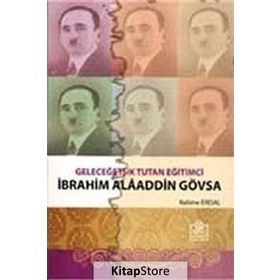 GELECEĞE IŞIK TUTAN EĞITIMCI İBRAHIM ALAADDIN GÖVSA - KELIME ERDAL;GÜLTEKIN ERDAL