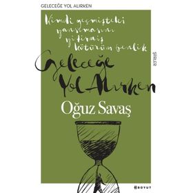 Geleceğe Yol Alırken - Oğuz Savaş