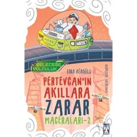 Geleceğe Yolculuk / Pertevcanın Akıllara Zarar Maceraları 2 - Esra Ağaoğlu - Timaş Yayınları