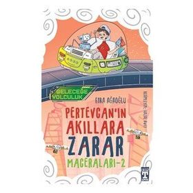 Geleceğe Yolculuk / Pertevcanın Akıllara Zarar Maceraları 2 - Esra Ağaoğlu - Timaş Yayınları