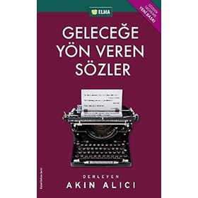 GELECEĞE YÖN VEREN SÖZLER - AKIN ALICI