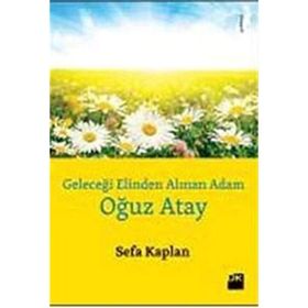 Geleceği Elinden Alınan Adam Oğuz Atay - Sefa Kaplan
