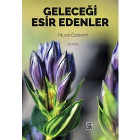 Geleceği Esir Edenler- Murat Özdemir