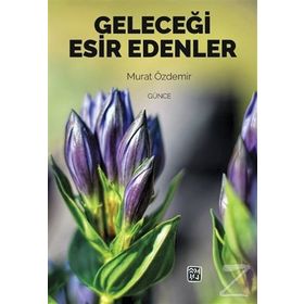 Geleceği Esir Edenler- Murat Özdemir