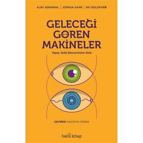 Geleceği Gören Makineler/Ajay Agrawal Joshua Gans Avi Goldfard