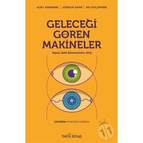 Geleceği Gören Makineler/Ajay Agrawal Joshua Gans Avi Goldfard