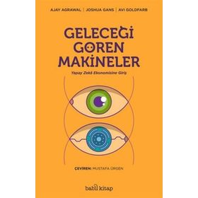 Geleceği Gören Makineler/Ajay Agrawal Joshua Gans Avi Goldfard