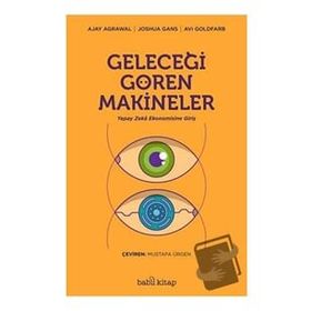 Geleceği Gören Makineler/Ajay Agrawal Joshua Gans Avi Goldfard