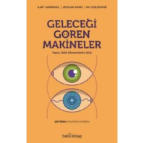 Geleceği Gören Makineler/Ajay Agrawal Joshua Gans Avi Goldfard