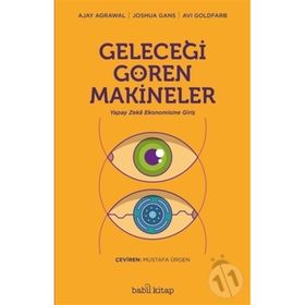 Geleceği Gören Makineler/Ajay Agrawal Joshua Gans Avi Goldfard