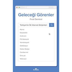 Geleceği Görenler: Türkiye’nin İlk İnternet Girişimleri - Fırat Demirel