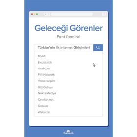 Geleceği Görenler: Türkiye’nin İlk İnternet Girişimleri - Fırat Demirel