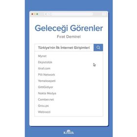 Geleceği Görenler: Türkiye’nin İlk İnternet Girişimleri - Fırat Demirel