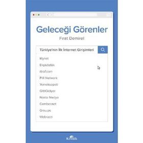 Geleceği Görenler: Türkiye’nin İlk İnternet Girişimleri - Fırat Demirel