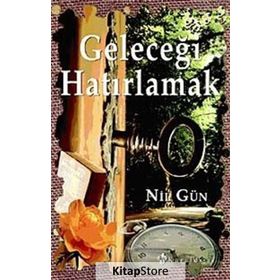 GELECEĞİ HATIRLAMAK - NIL GÜN