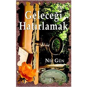GELECEĞİ HATIRLAMAK - NIL GÜN