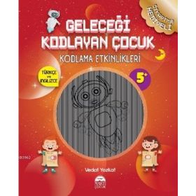 Geleceği Kodlayan Çocuk Kodlama Etkinlikeri 5 Yaş - Vedat Yozkat