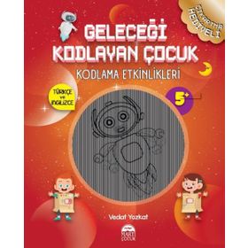 Geleceği Kodlayan Çocuk Kodlama Etkinlikleri 7 Yaş - Vedat Yozkat